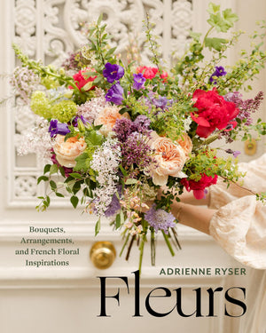Fleurs: Bouquets, Arrangements, And French Floral Inspirations