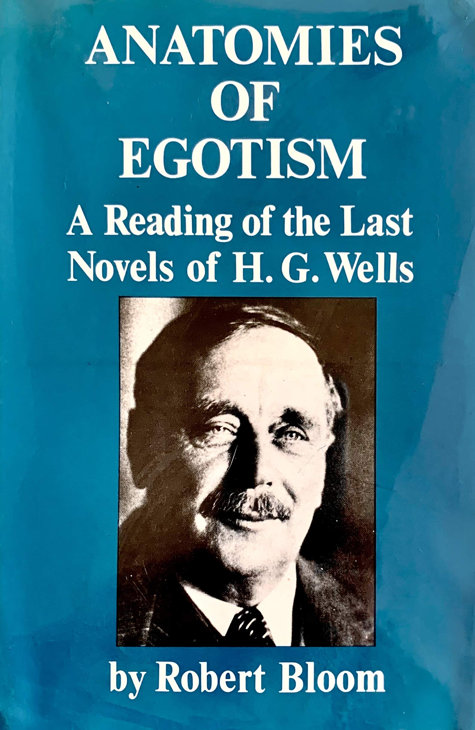 Anatomies of Egotism: A Reading of the Last Novels of H. G. Wells