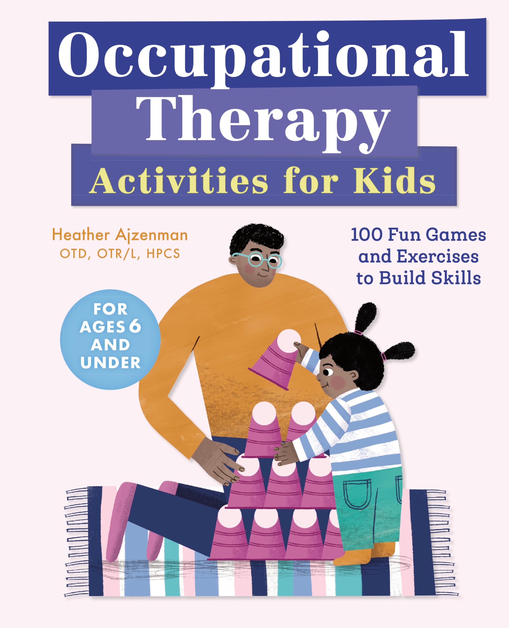 Occupational Therapy Activities For Kids: 100 Fun Games And Exercises To Build Skills
