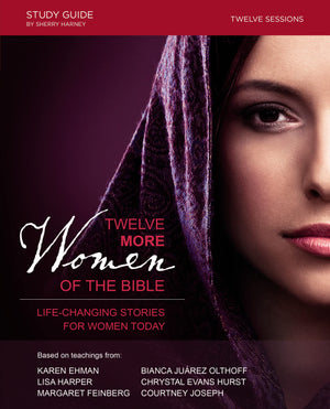 Twelve More Women of the Bible Study Guide: LifeChanging Stories for Women Today,Used
