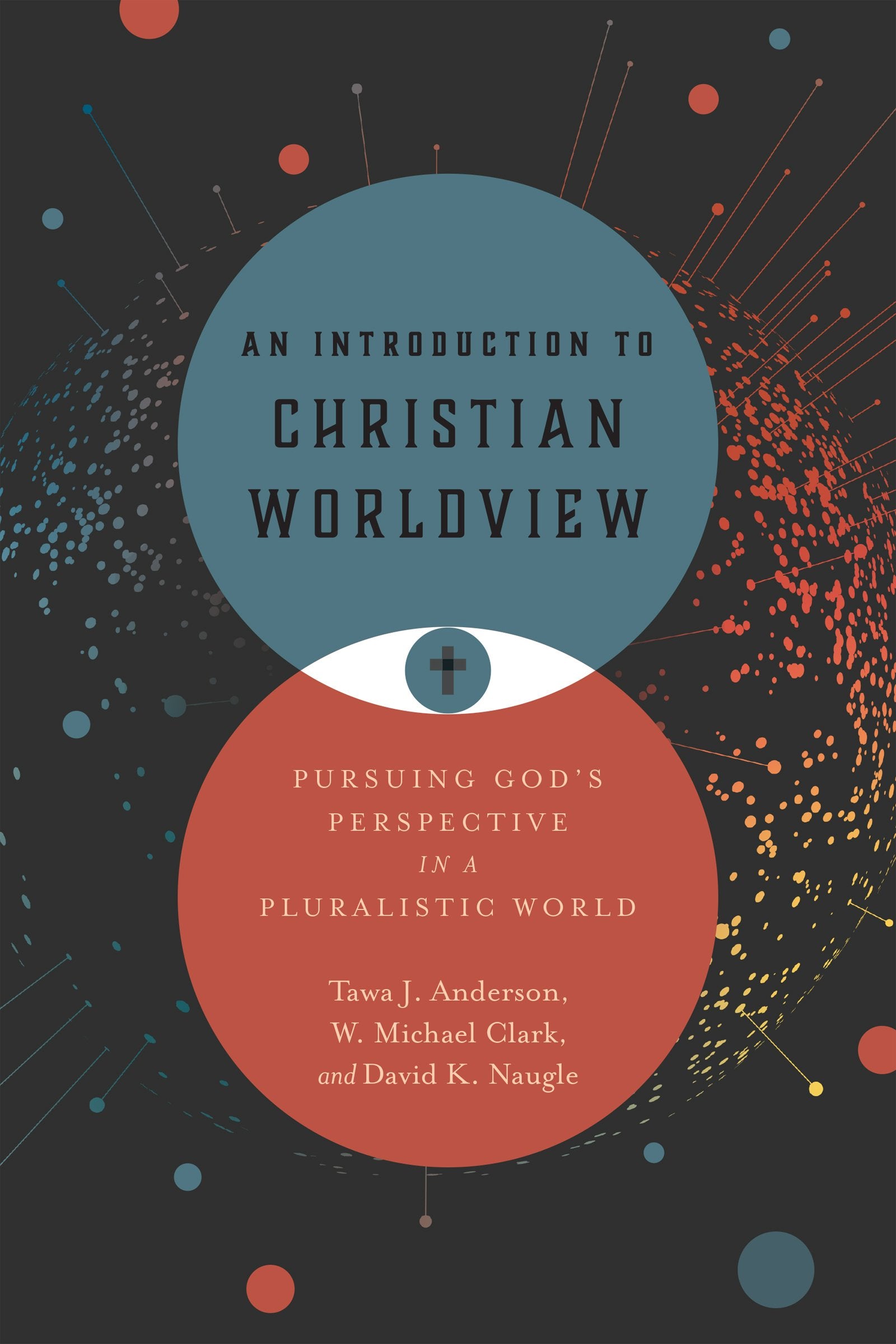 An Introduction to Christian Worldview: Pursuing God's Perspective in a Pluralistic World,Used