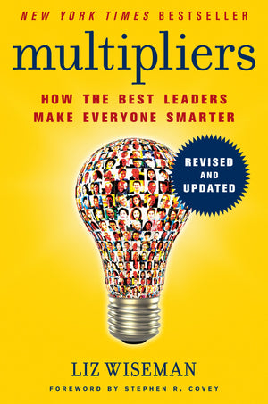 Multipliers, Revised And Updated: How The Best Leaders Make Everyone Smarter,New