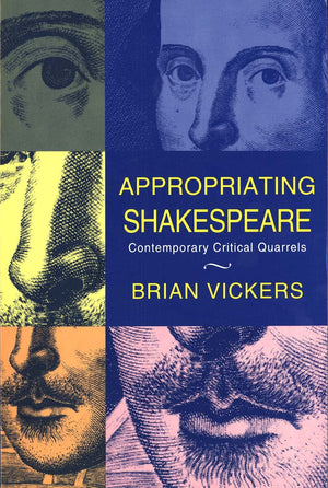 Appropriating Shakespeare: Contemporary Critical Quarrels,New