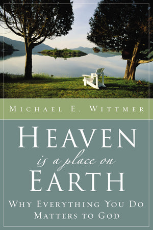 Heaven Is a Place on Earth: Why Everything You Do Matters to God,Used