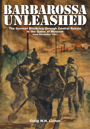 Barbarossa Unleashed: The German Blitzkrieg through Central Russia to the Gates of Moscow  JuneDecember 1941,Used