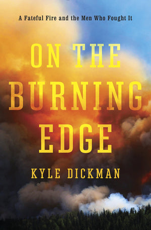 On The Burning Edge: A Fateful Fire And The Men Who Fought It,New