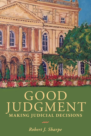 Good Judgment: Making Judicial Decisions (Osgoode Society for Canadian Legal History),New