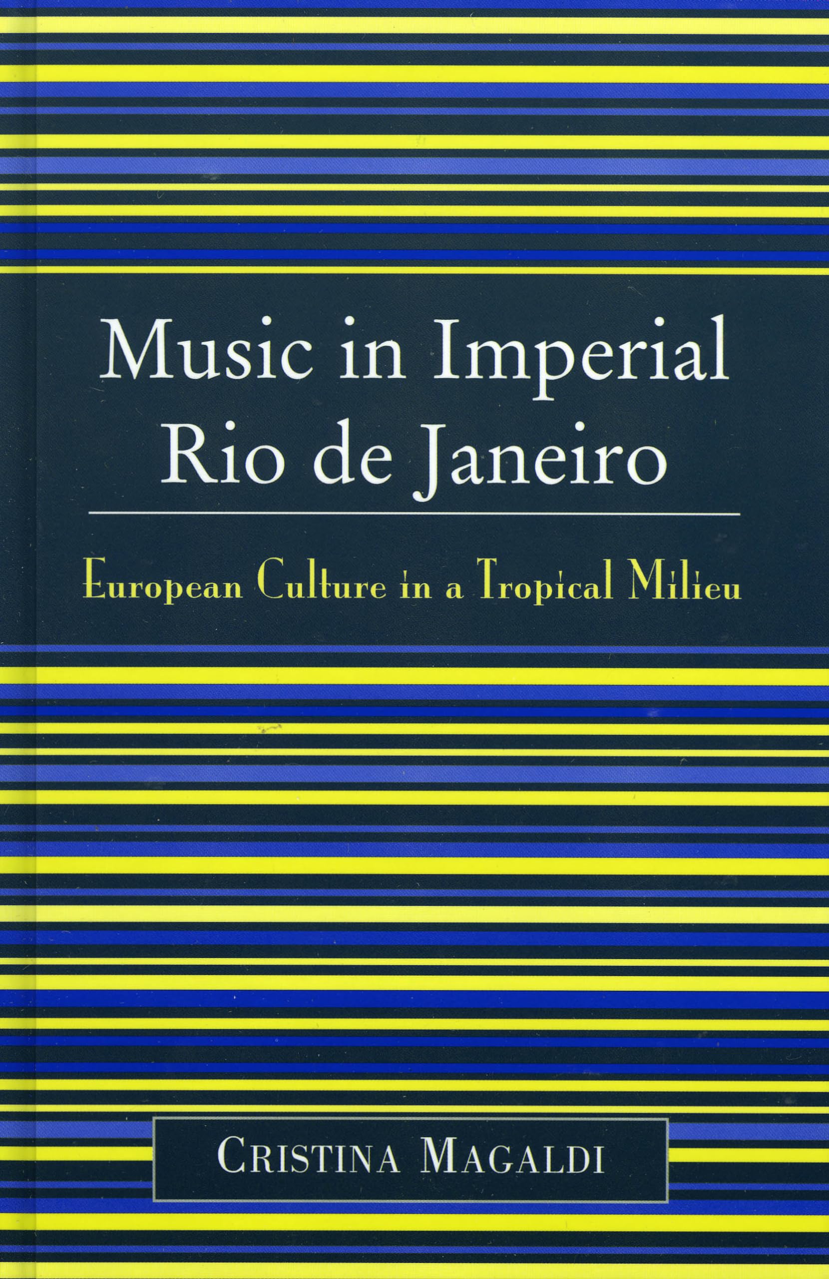 Music In Imperial Rio De Janeiro: European Culture In A Tropical Milieu,Used