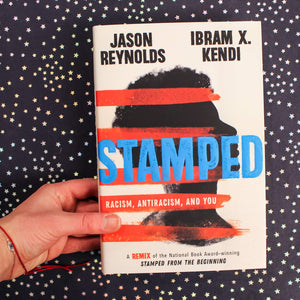 Stamped: Racism, Antiracism, and You: A Remix of the National Book Awardwinning Stamped from the Beginning,New