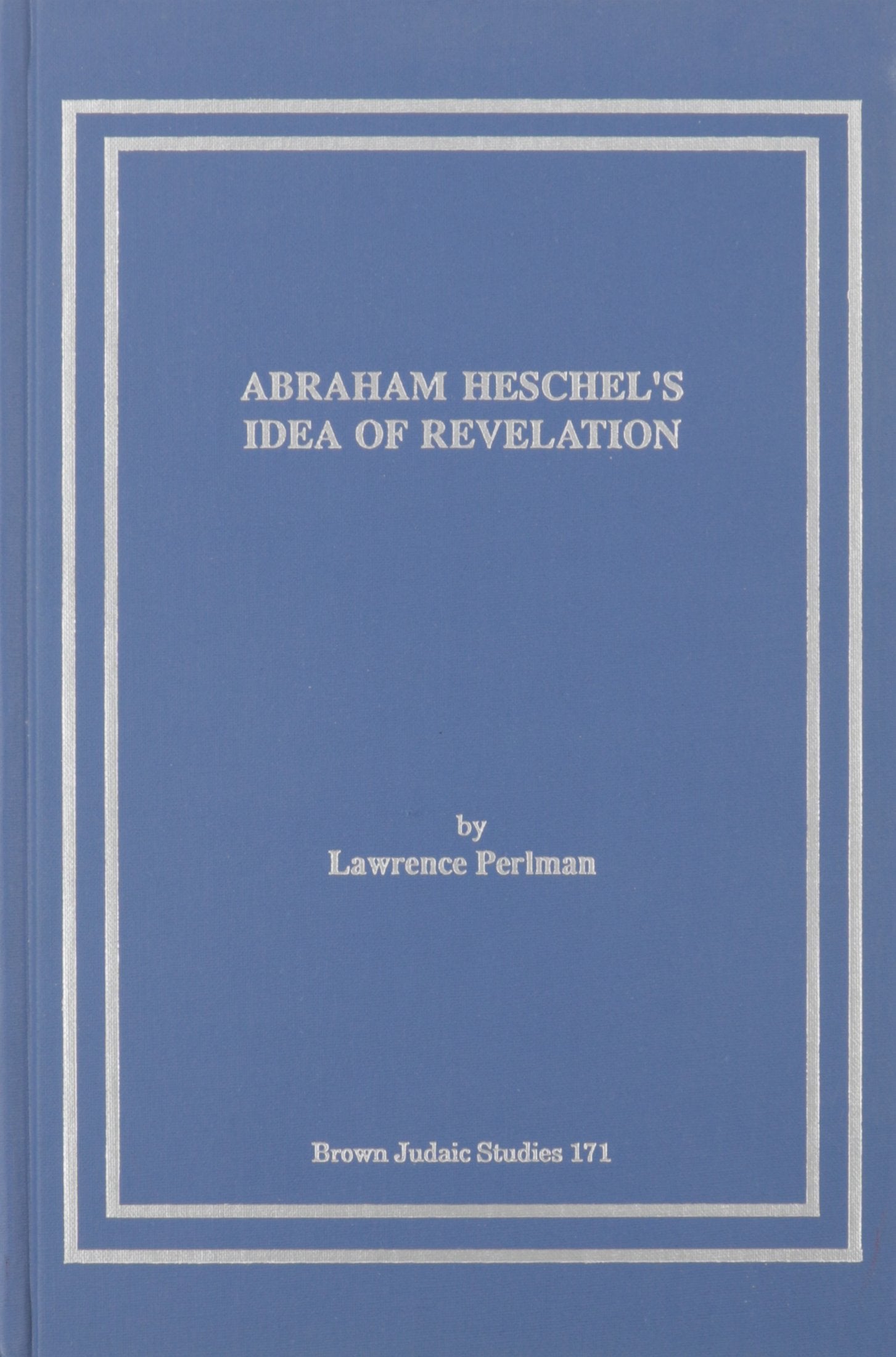 Abraham Heschel'S Idea Of Revelation (Brown Judaic Studies)