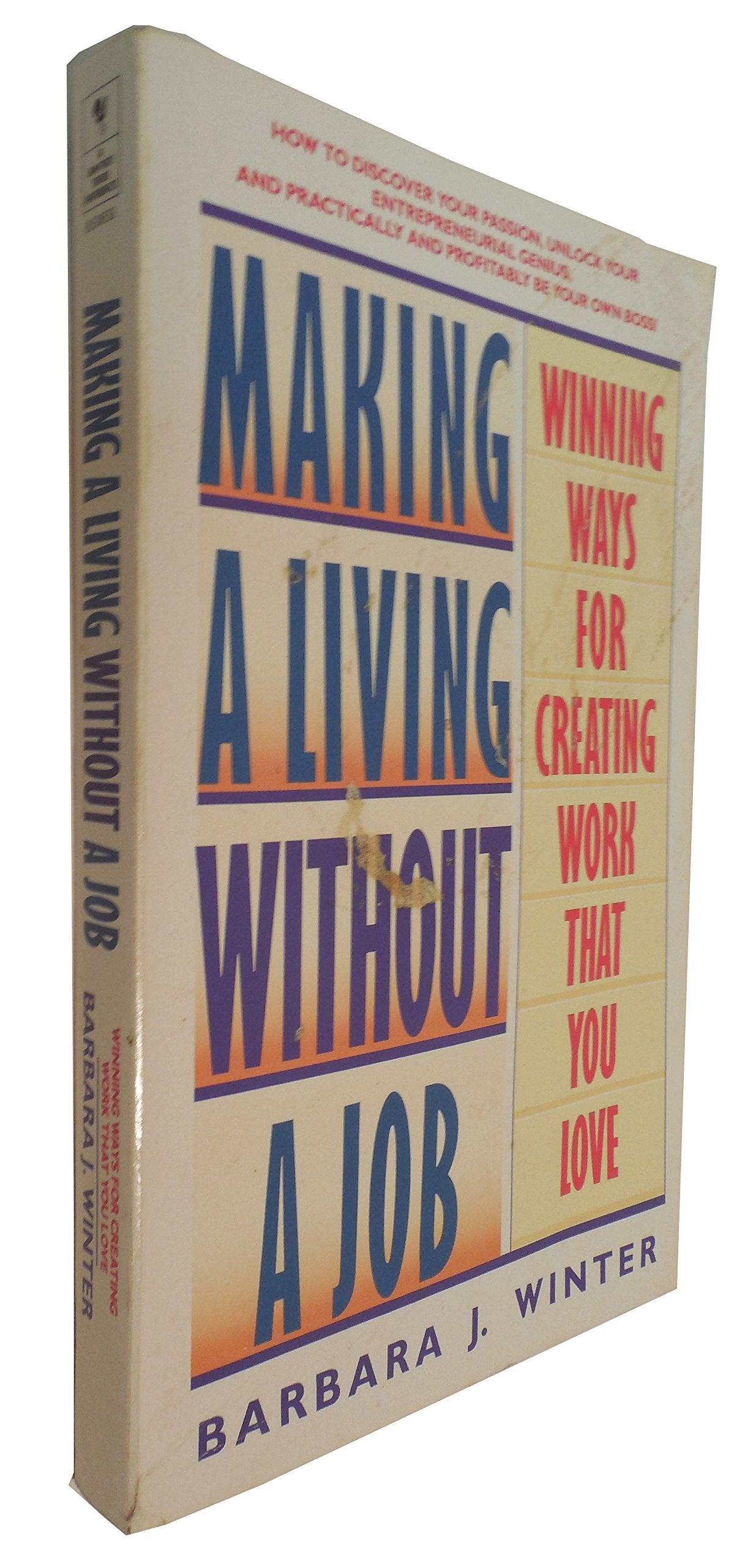Making A Living Without A Job: Winning Ways For Creating Work That You Love,New