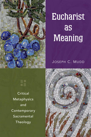 Eucharist As Meaning: Critical Metaphysics And Contemporary Sacramental Theology,Used