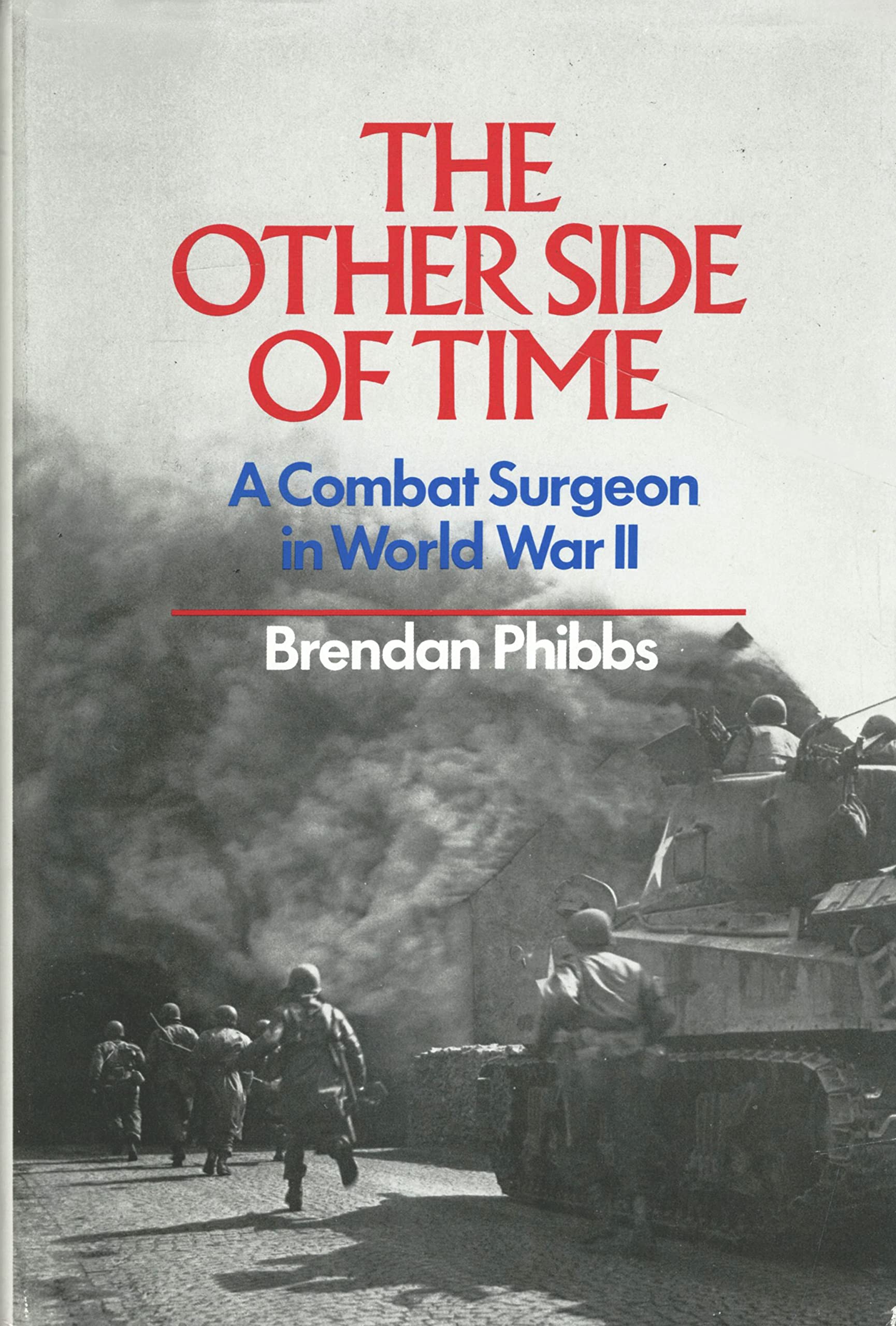 The Other Side Of Time: A Combat Surgeon In World War Ii