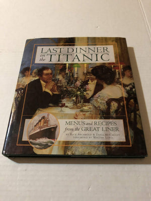 Last Dinner On The Titanic: Menus And Recipes From The Great Liner