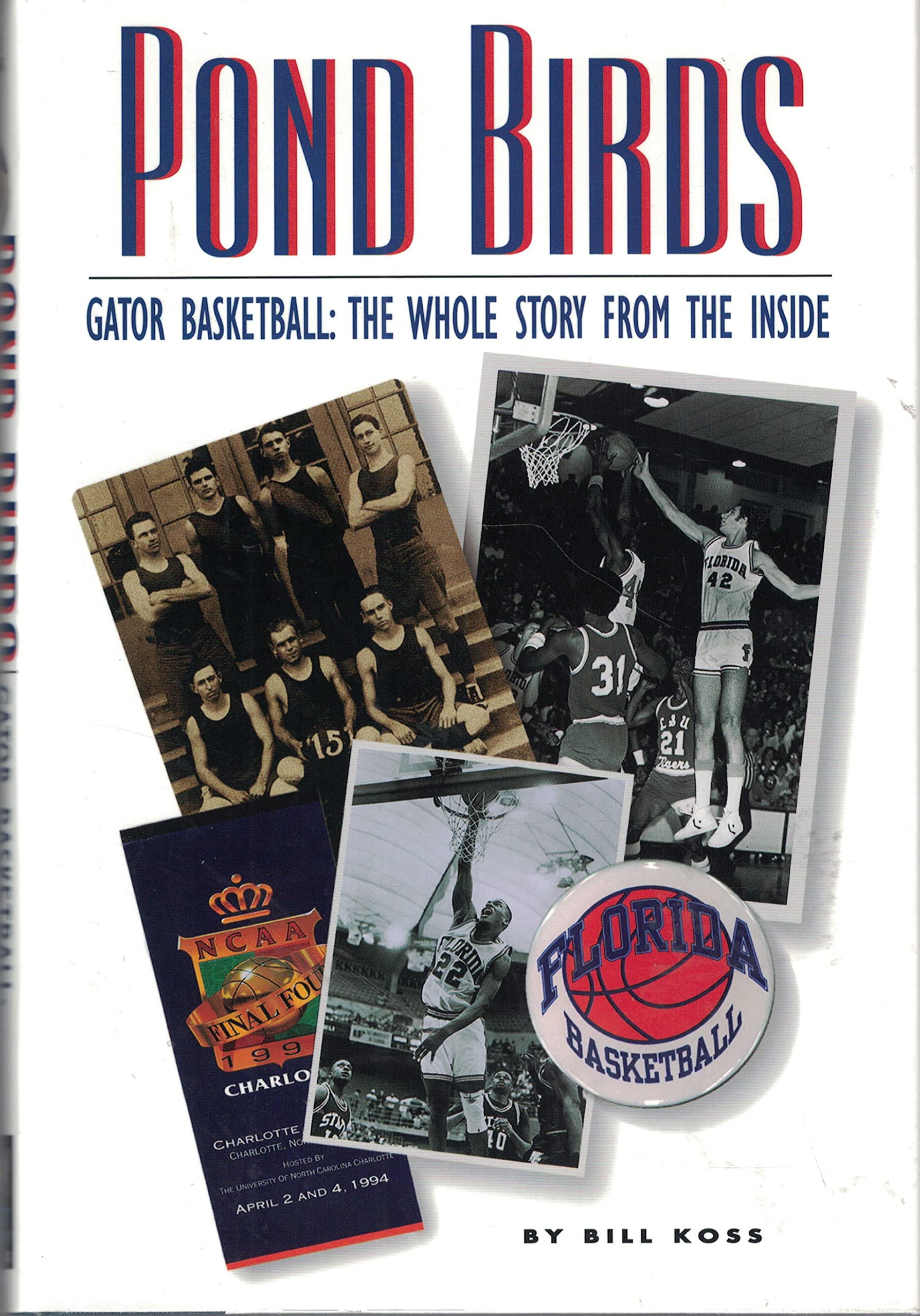 Pond Birds: Gator Basketball : The Whole Story From The Inside,New