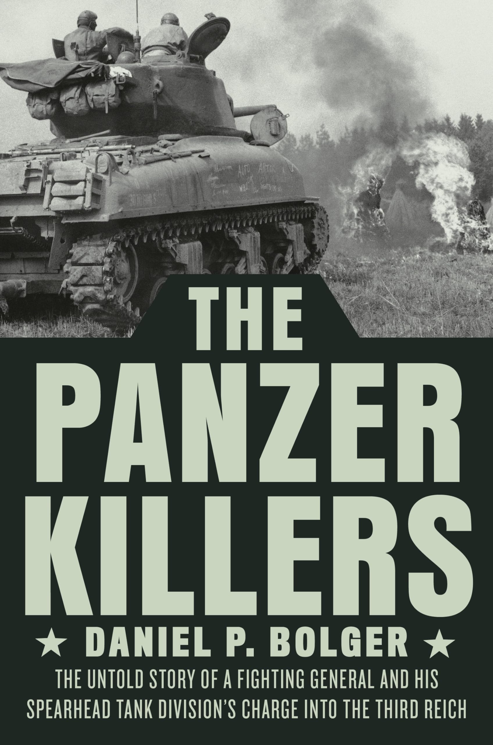 The Panzer Killers: The Untold Story Of A Fighting General And His Spearhead Tank Division'S Charge Into The Third Reich-used