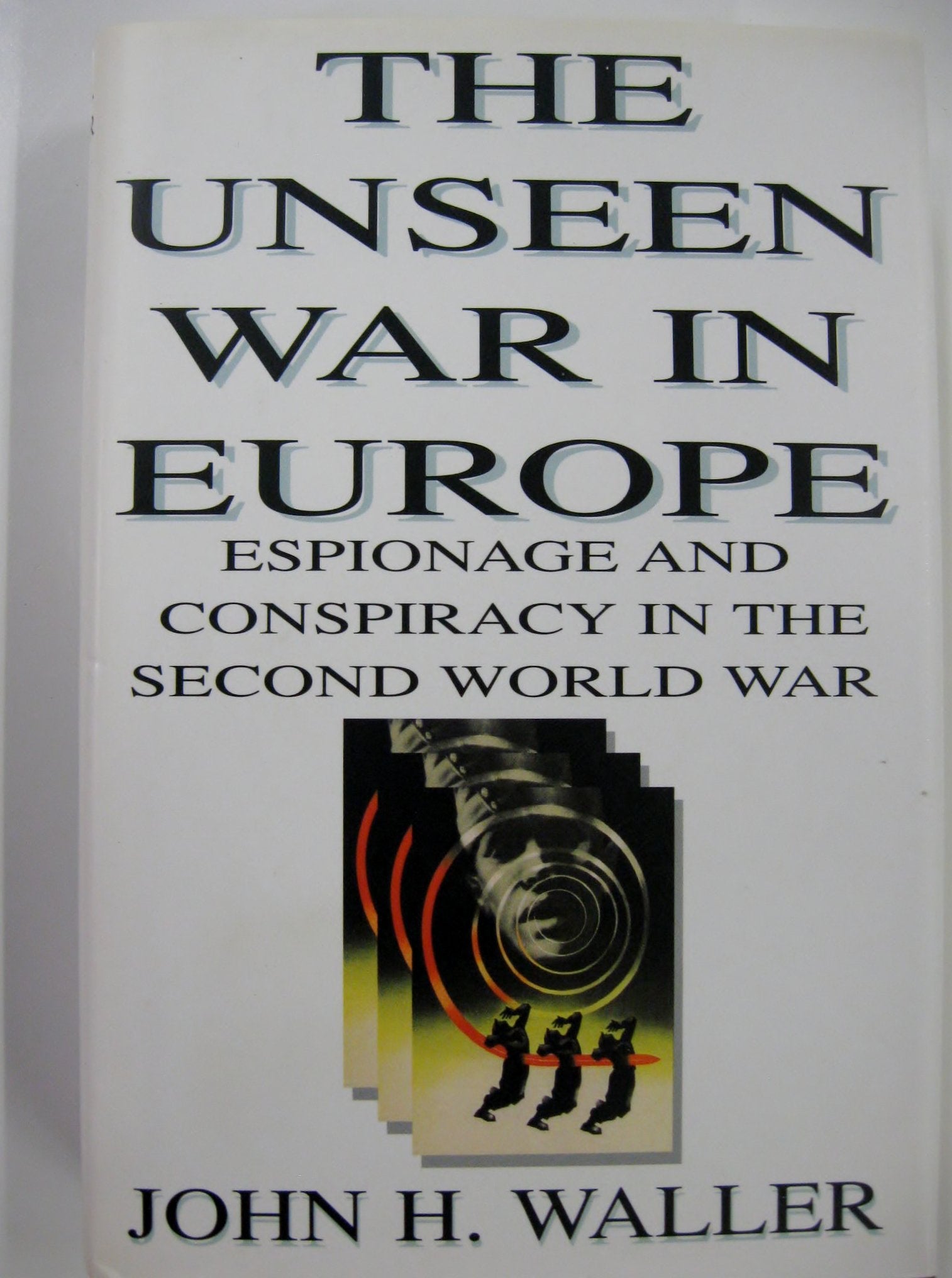 The Unseen War in Europe: Espionage and Conspiracy in the Second World War,Used