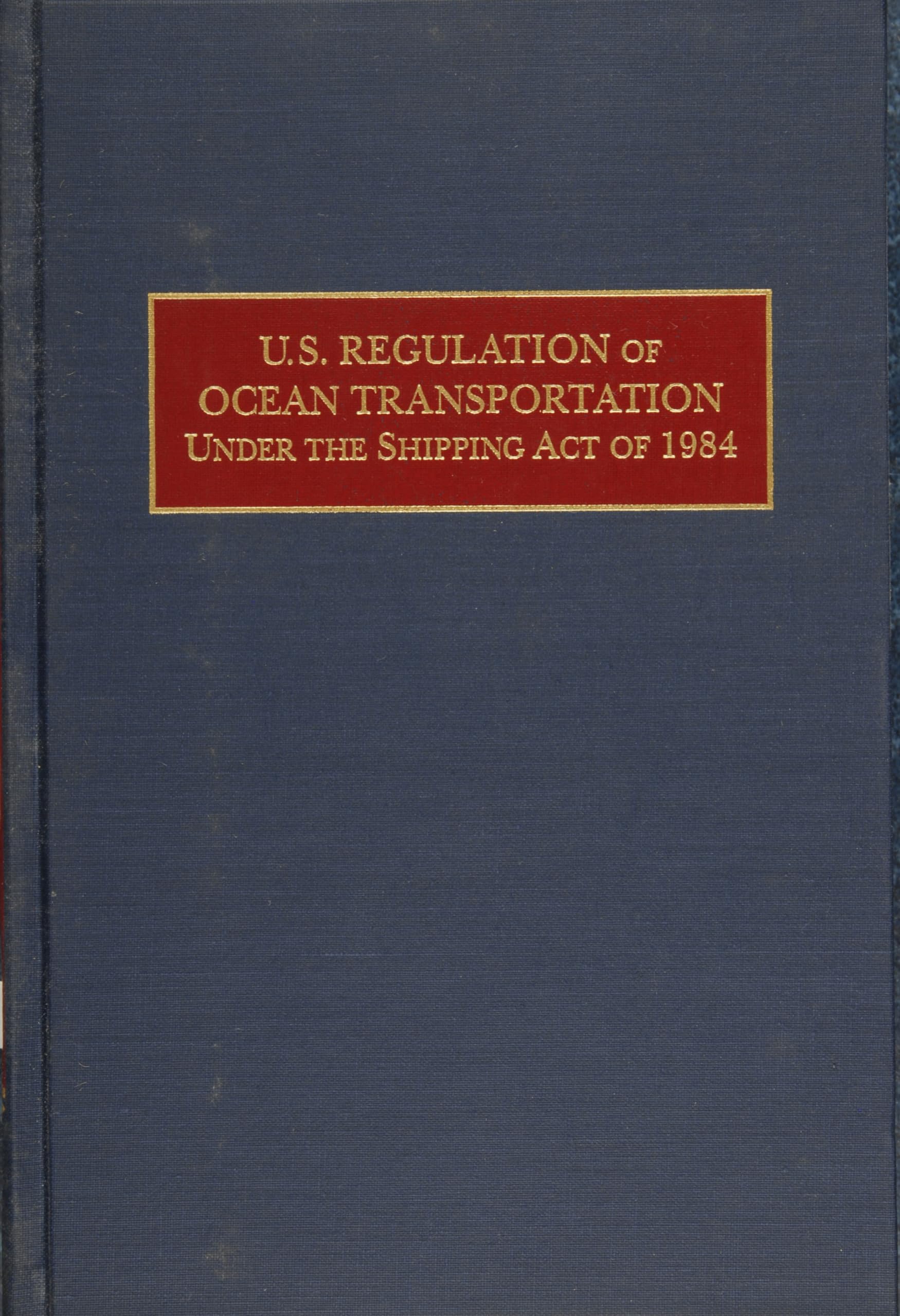 U.S. Regulation of Ocean Transportation Under the Shipping Act of 1984,New