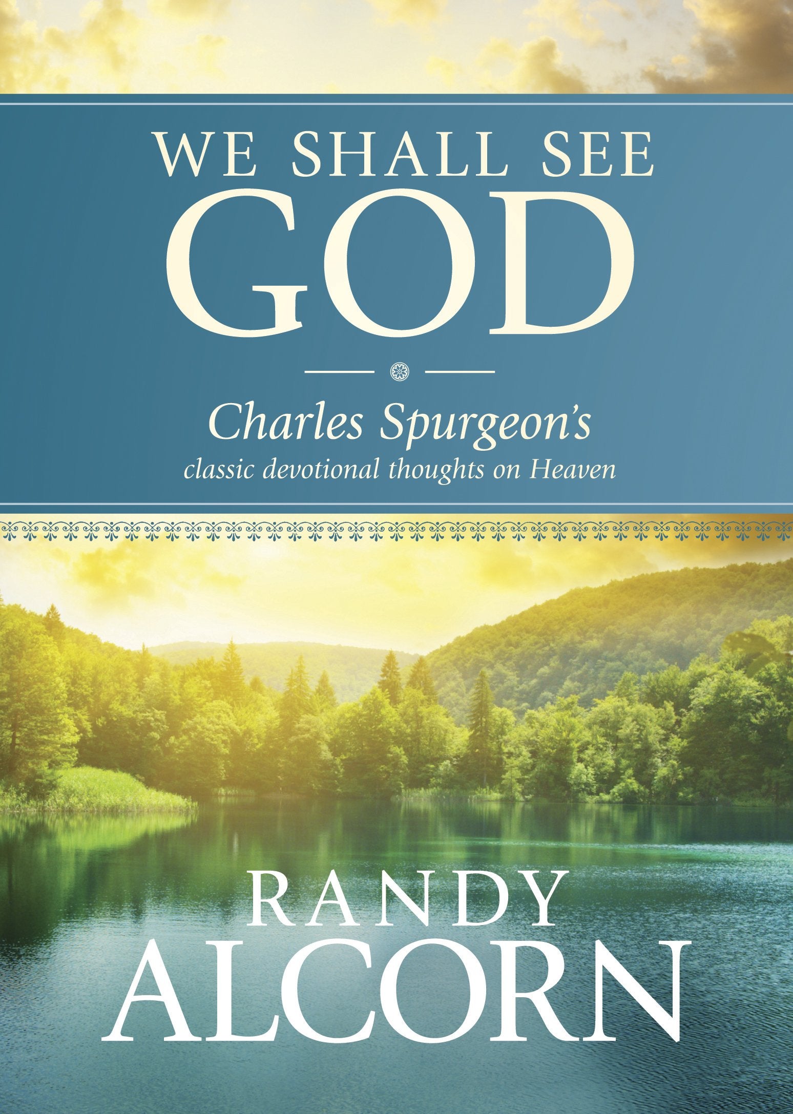 We Shall See God: Charles Spurgeons Classic Devotional Thoughts On Heaven (50 Daily Reflections On Eternity From The Prince Of P