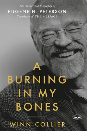 A Burning in My Bones: The Authorized Biography of Eugene H. Peterson, Translator of The Message,Used