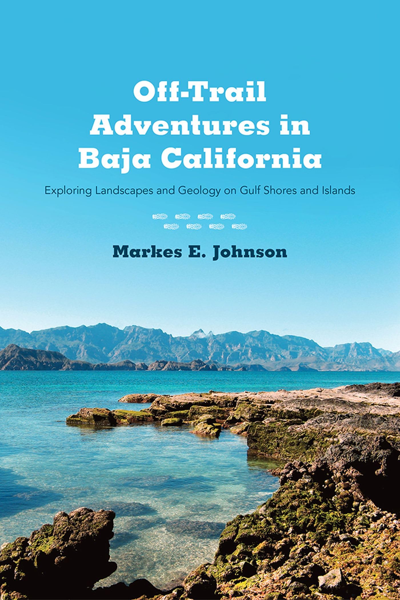 Offtrail Adventures In Baja California: Exploring Landscapes And Geology On Gulf Shores And Islands,Used