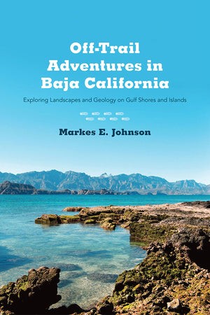 Offtrail Adventures In Baja California: Exploring Landscapes And Geology On Gulf Shores And Islands,Used