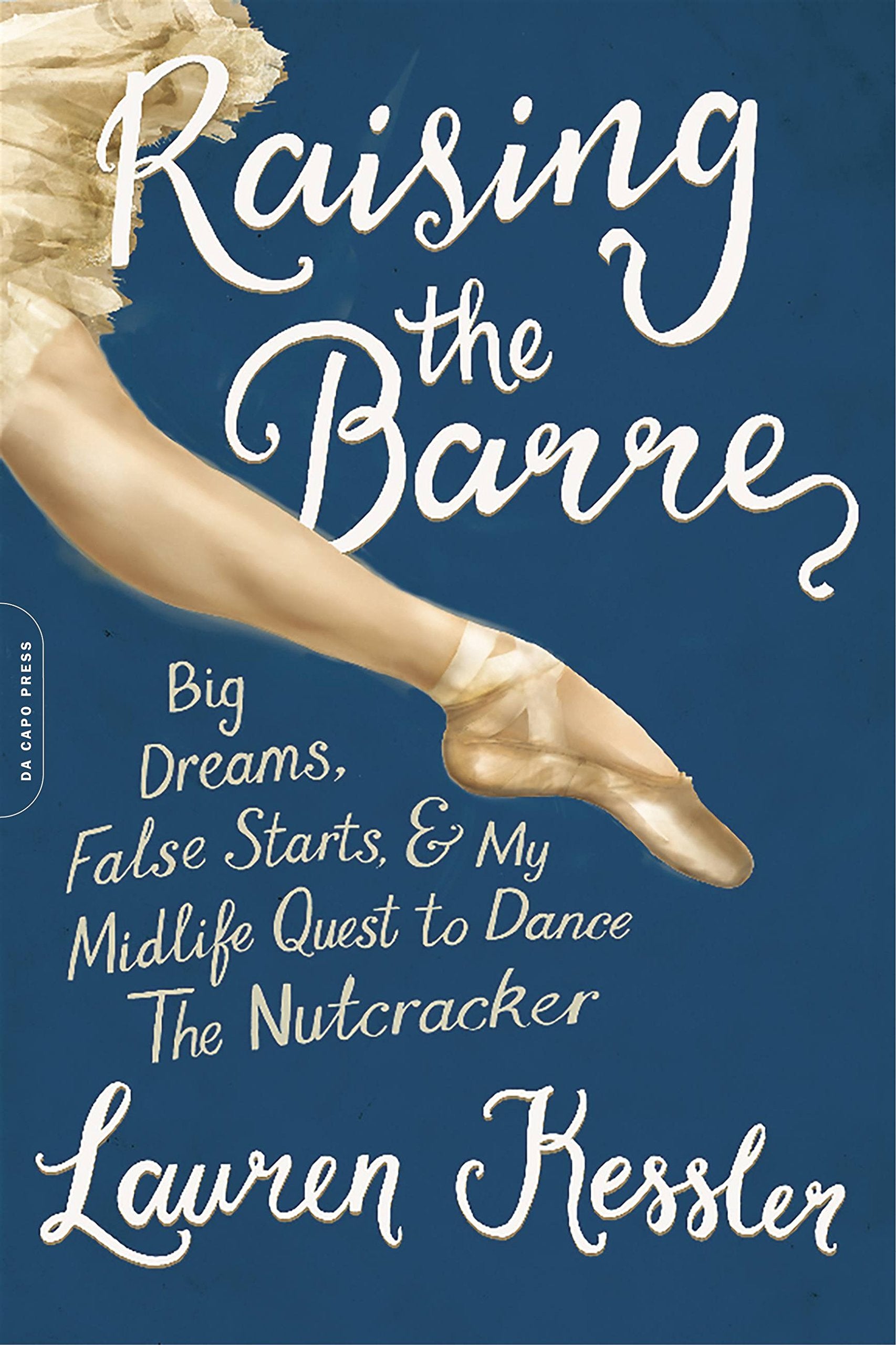 Raising The Barre: Big Dreams, False Starts, And My Midlife Quest To Dance The Nutcracker-used