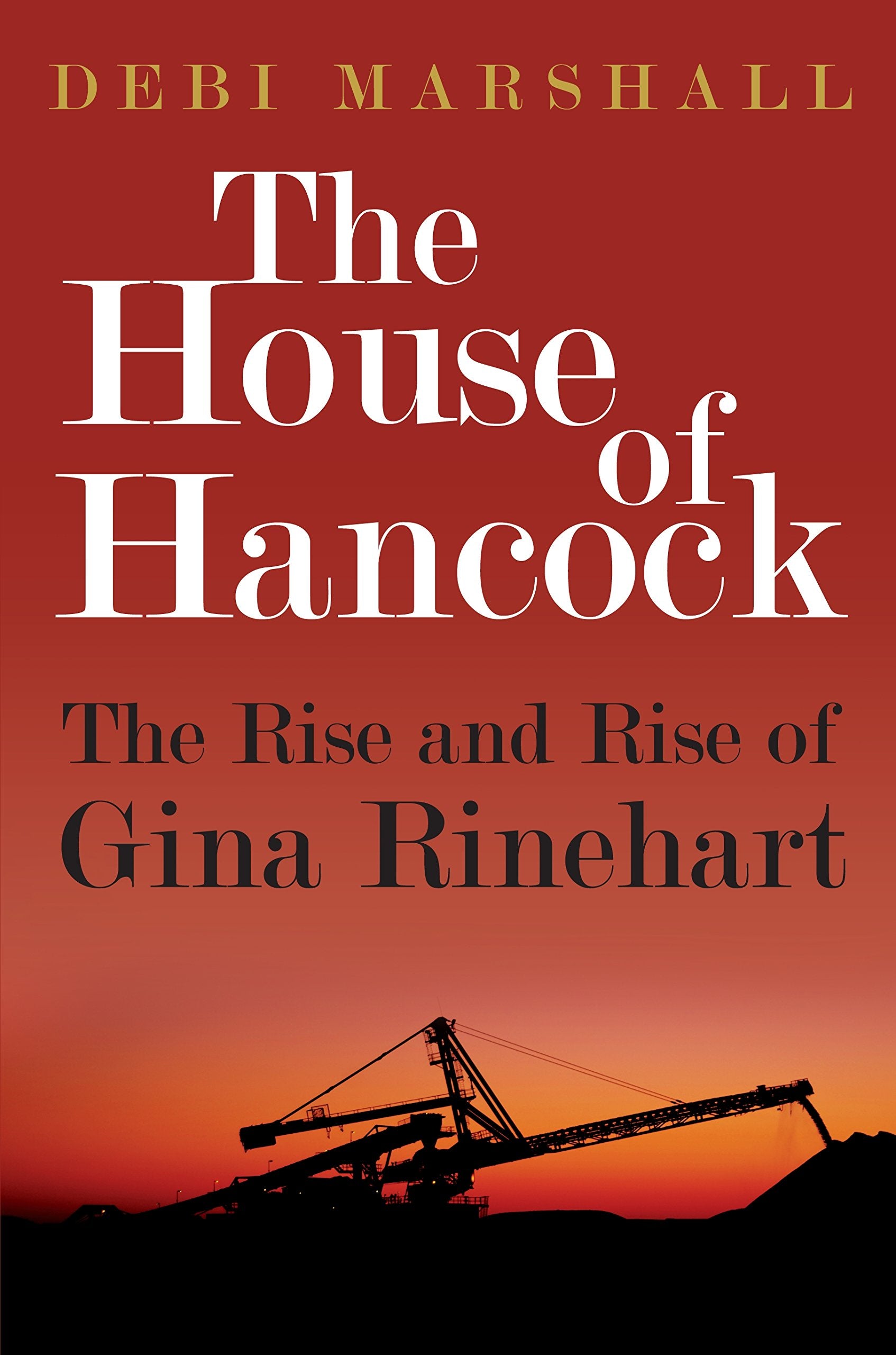 The House of Hancock: The Rise and Rise of Gina Rinehart,Used