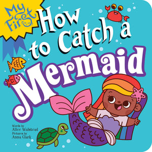 My First How To Catch A Mermaid: A Magical Beach Board Book For Babies And Toddlers!