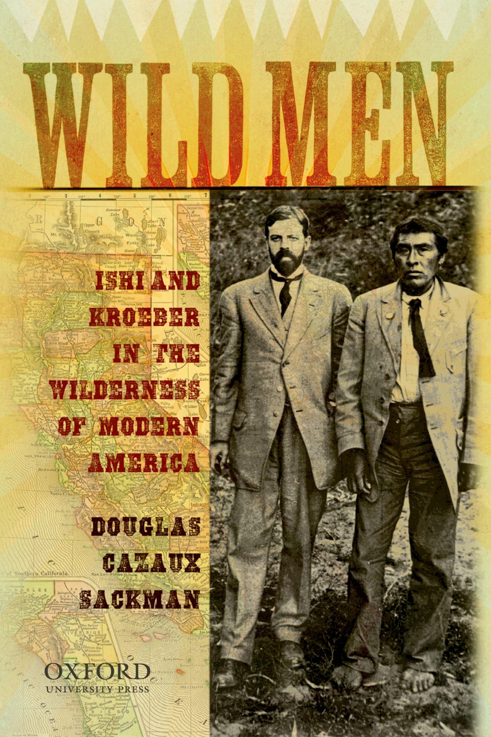Wild Men: Ishi and Kroeber in the Wilderness of Modern America,New