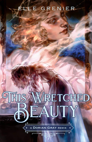 This Wretched Beauty: A Dorian Gray Remix (Remixed Classics, 10)