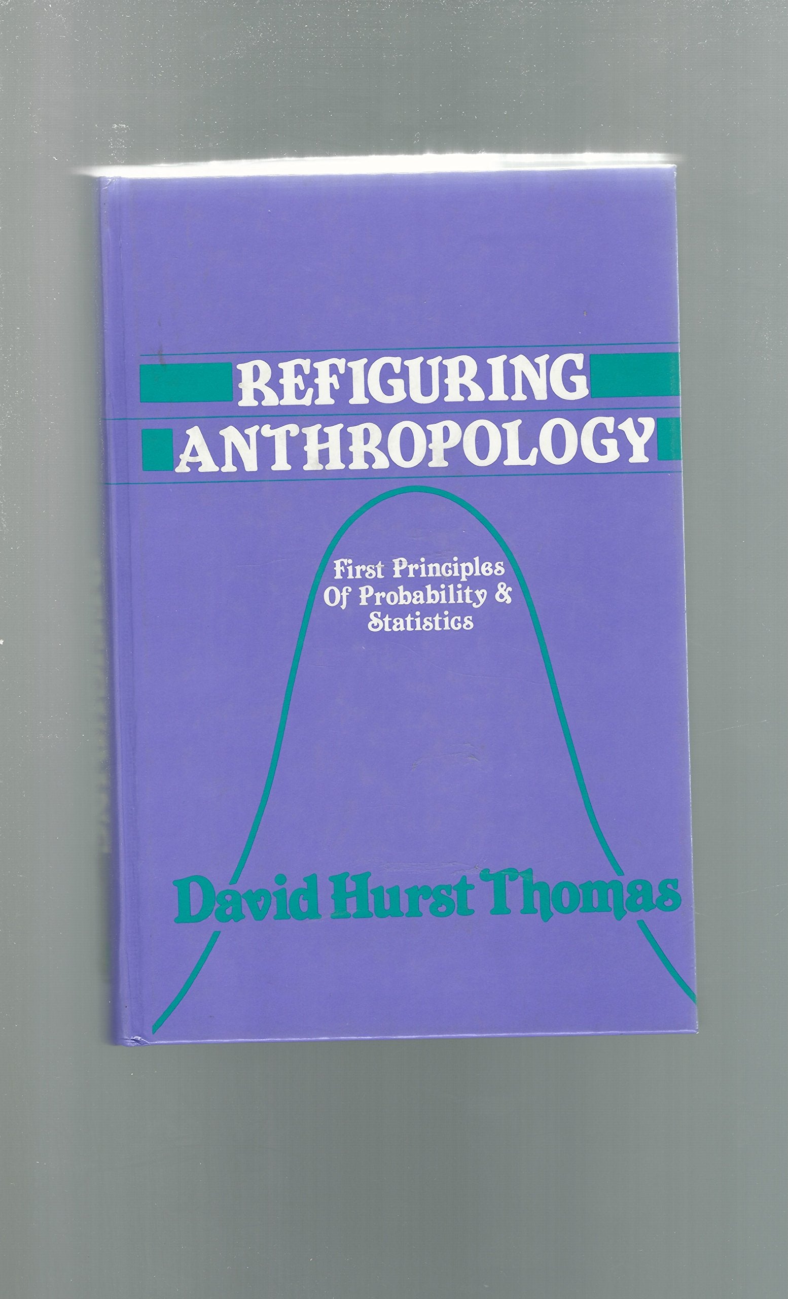 Refiguring Anthropology: First Principles of Probability & Statistics,New