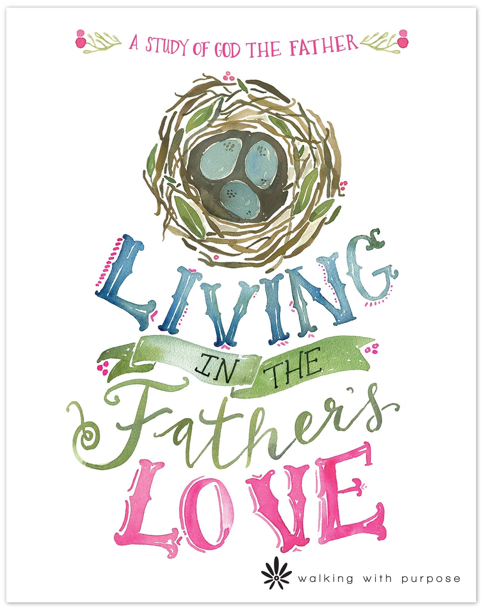 Catholic Women s Bible Study, Living In the Father s Love: A Study of God the Father from Walking with Purpose