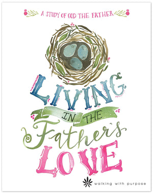 Catholic Women s Bible Study, Living In the Father s Love: A Study of God the Father from Walking with Purpose