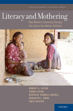 Literacy and Mothering: How Women's Schooling Changes the Lives of the World's Children (Child Development in Cultural Context S,New