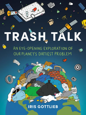 Trash Talk: An Eyeopening Exploration Of Our Planet'S Dirtiest Problem,New