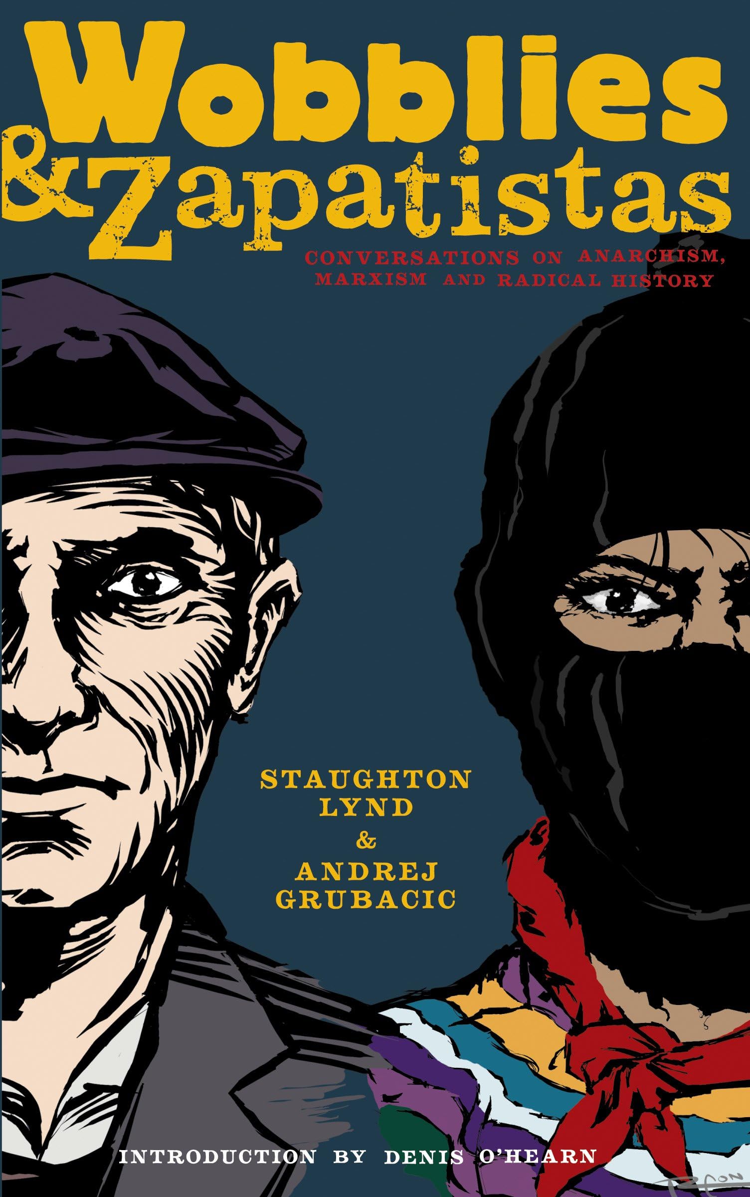 Wobblies And Zapatistas: Conversations On Anarchism, Marxism, And Radical History