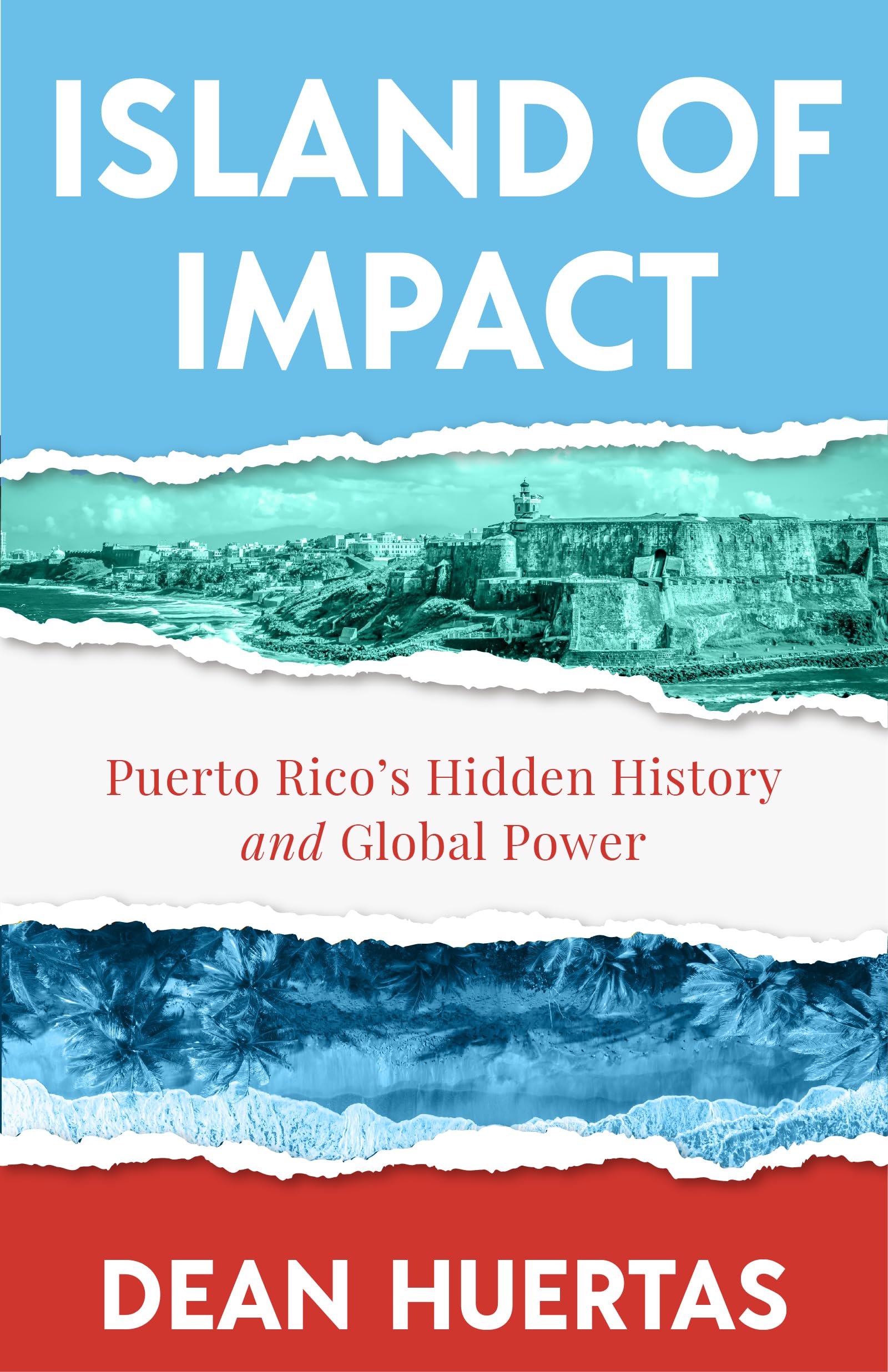 Island Of Impact: Uncovering Puerto RicoS Untold Story, Global Power, And Fight For Identity
