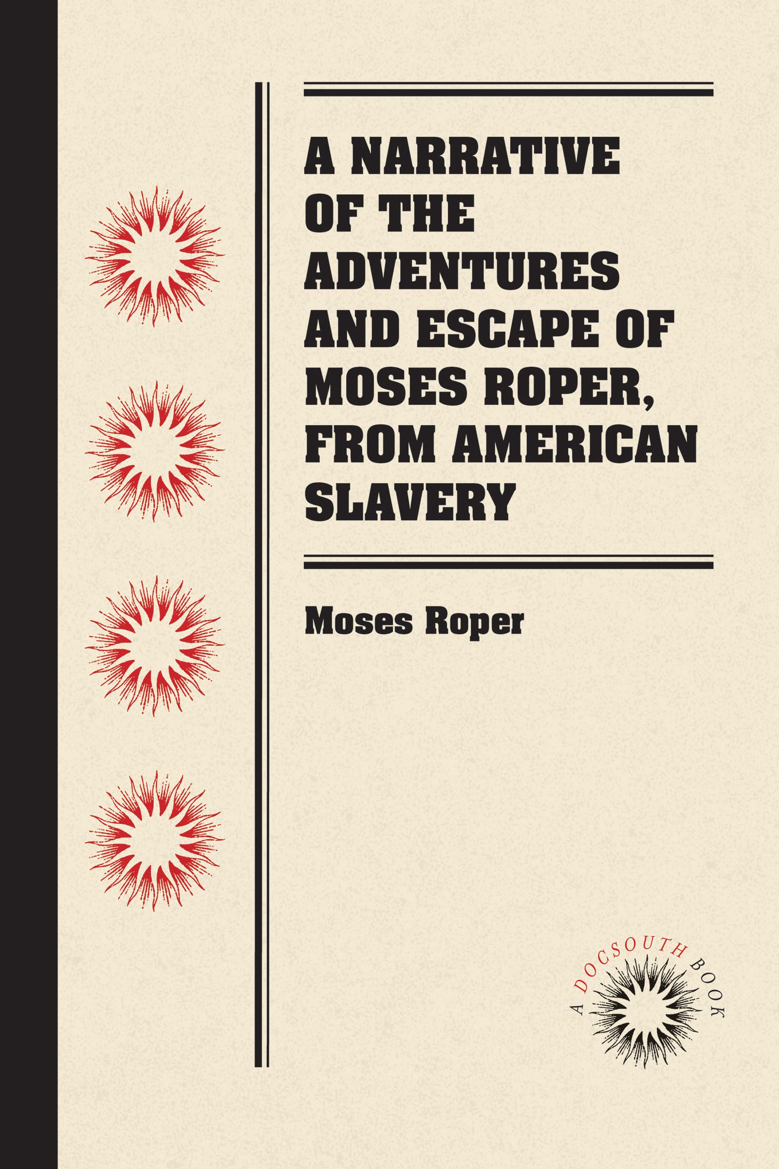 A Narrative of the Adventures and Escape of Moses Roper, from American Slavery (Docsouth Books),New