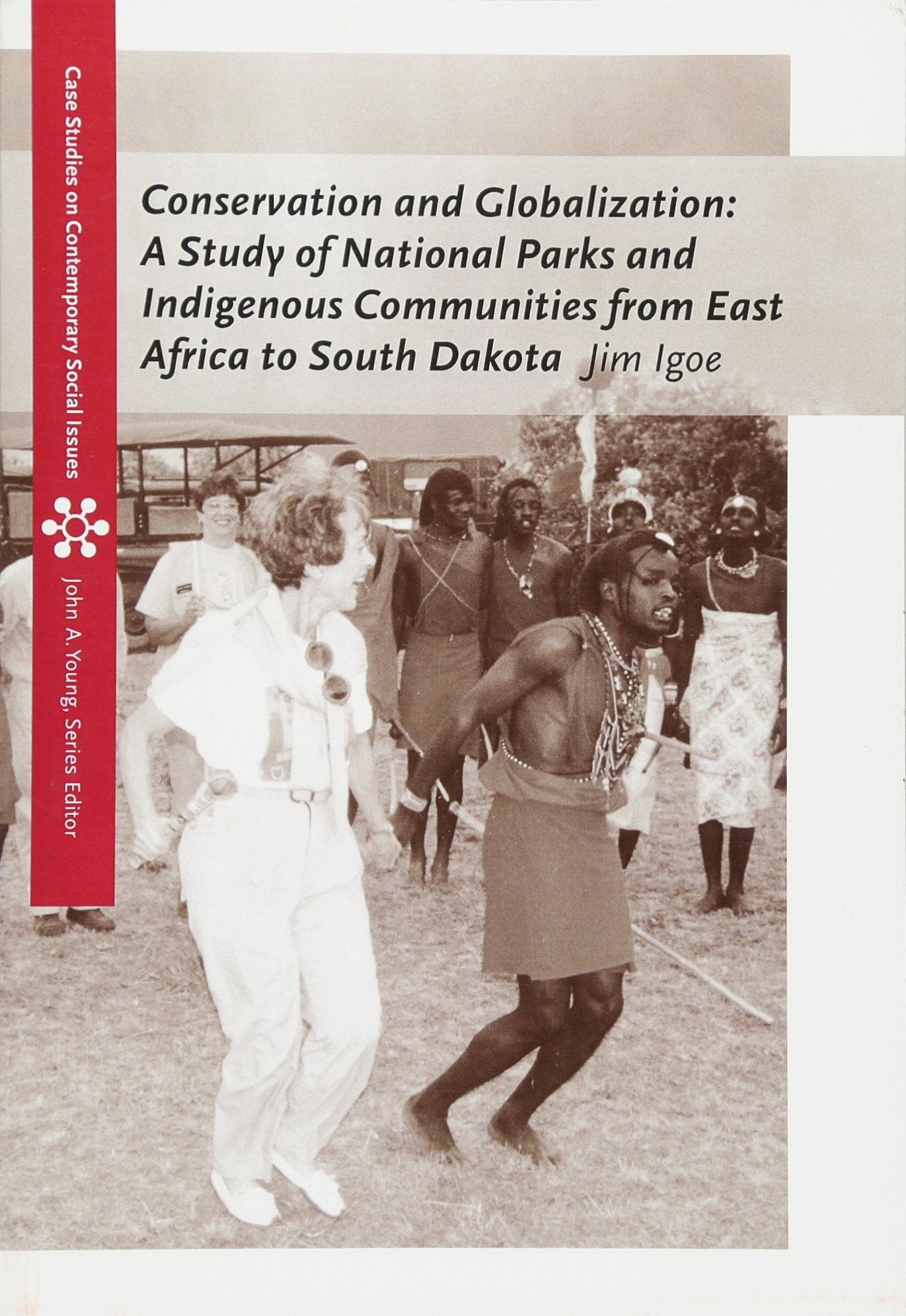 Conservation and Globalization: A Study of National Parks and Indigenous Communities from East Africa to South Dakota (Case Stud,Used