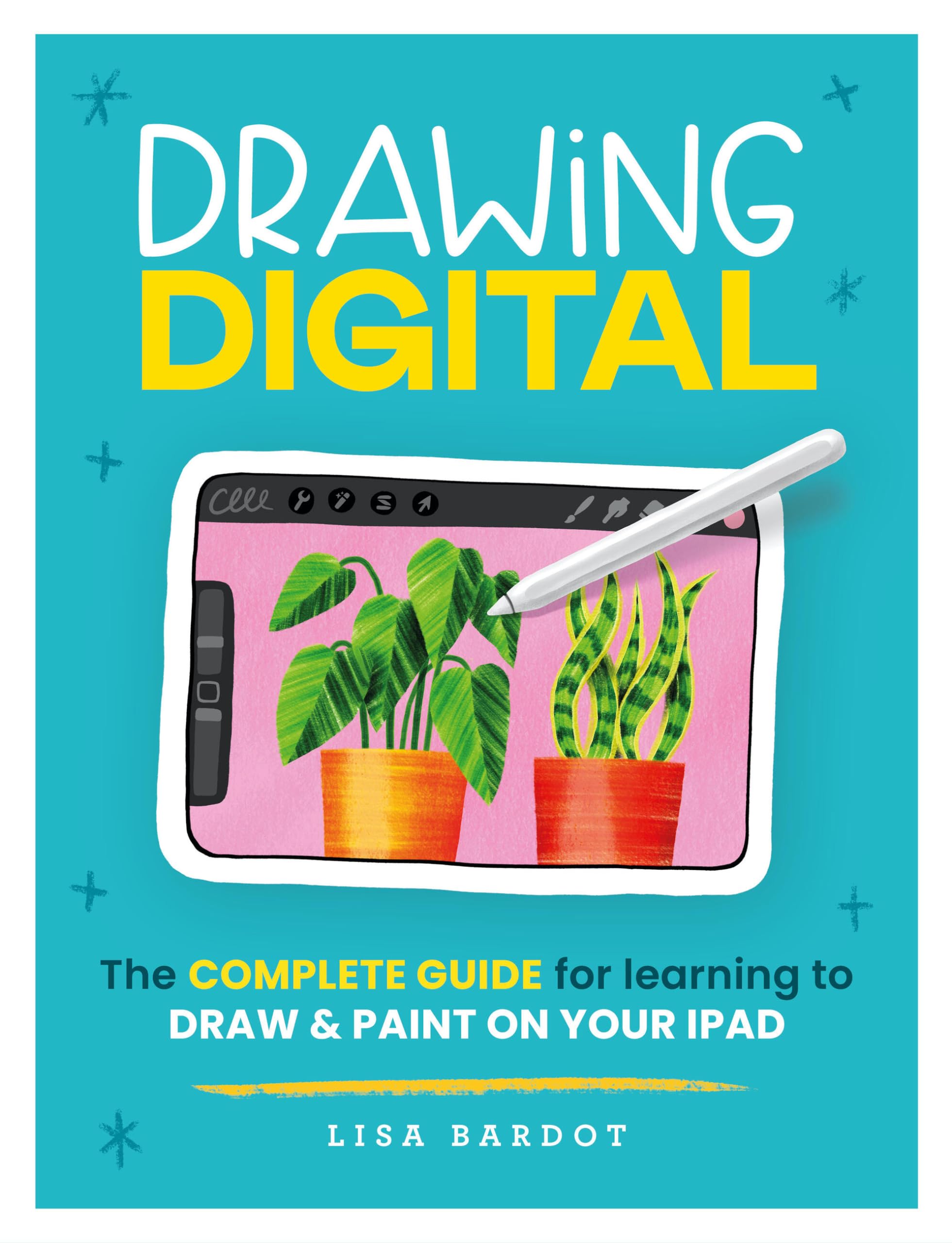 Drawing Digital: The Complete Guide For Learning To Draw & Paint On Your Ipad,New