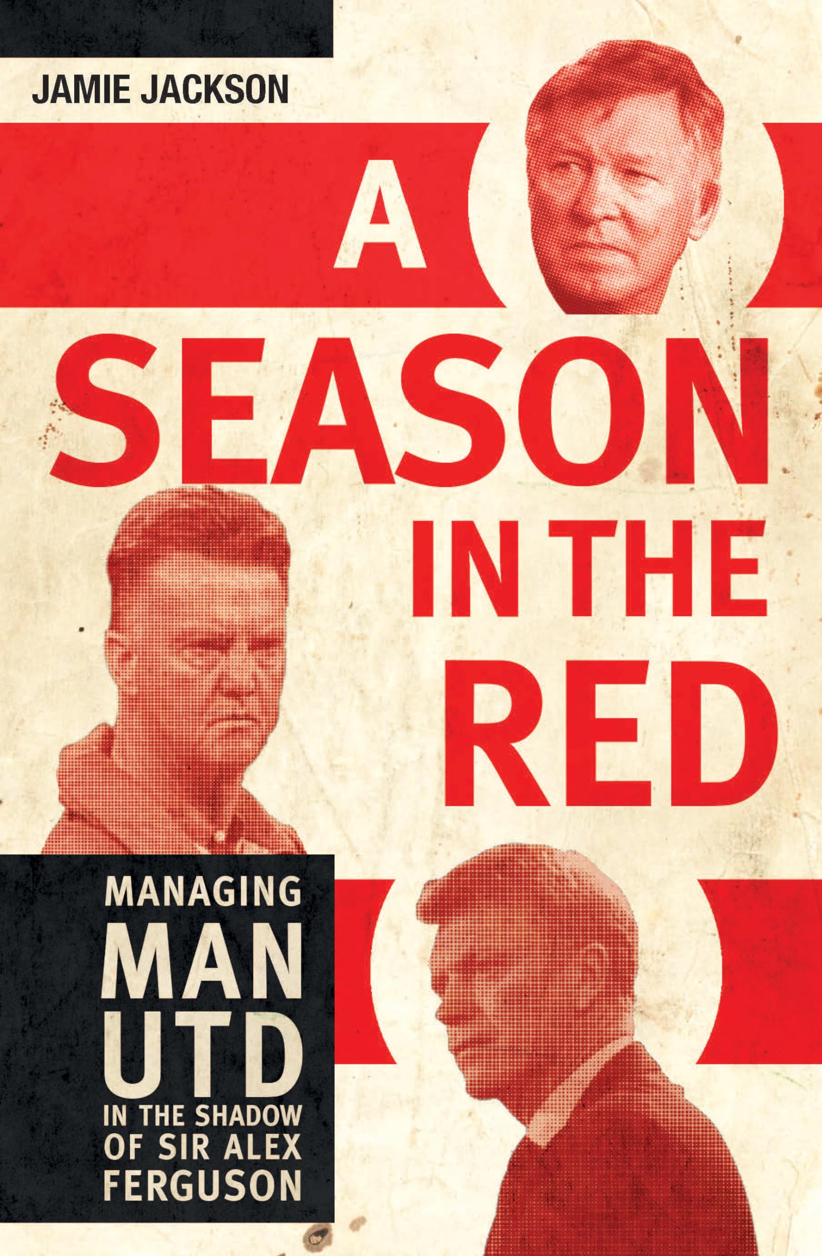 A Season In The Red: Managing Man Utd In The Shadow Of Sir Alex Ferguson