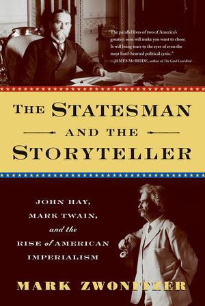The Statesman And The Storyteller: John Hay, Mark Twain, And The Rise Of American Imperialism