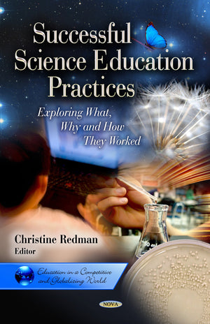 Successful Science Education Practices: Exploring What, Why and How They Worked (Education in a Competitive and Globalizing Worl,Used
