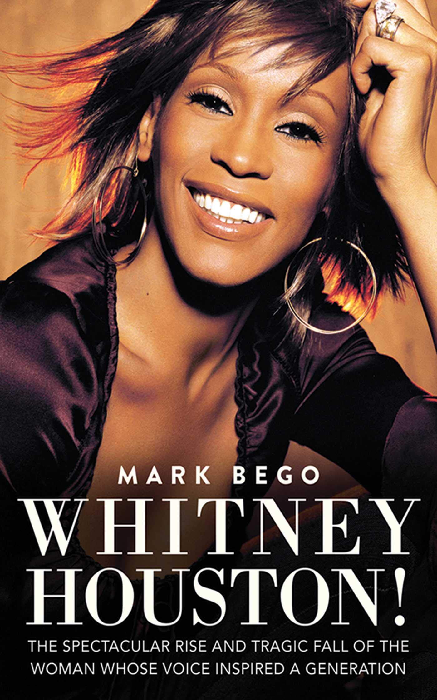 Whitney Houston!: The Spectacular Rise and Tragic Fall of the Woman Whose Voice Inspired a Generation,New