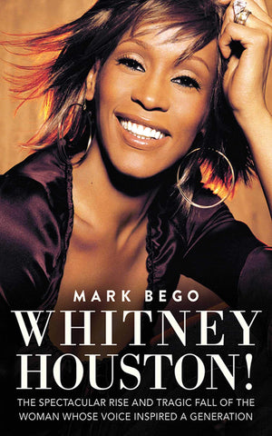 Whitney Houston!: The Spectacular Rise and Tragic Fall of the Woman Whose Voice Inspired a Generation,New