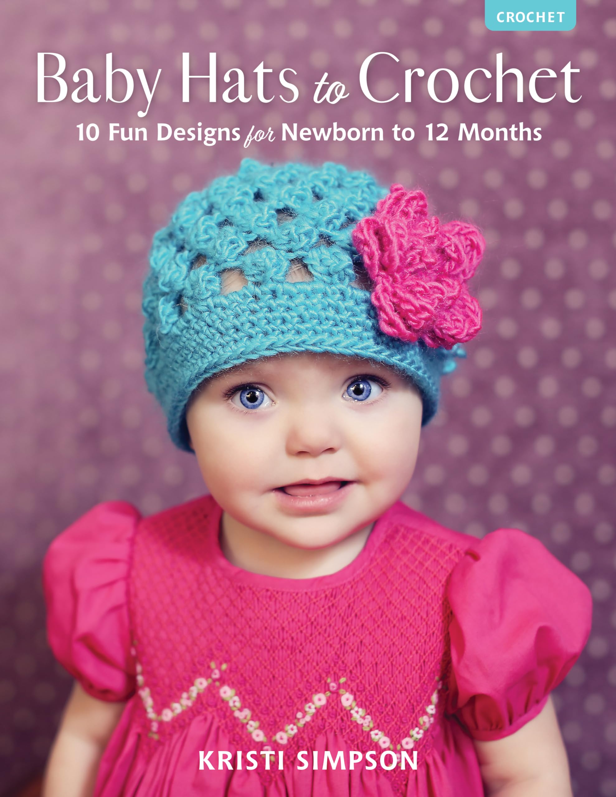 Baby Hats To Crochet: 10 Fun Designs For Newborn To 12 Months,Used