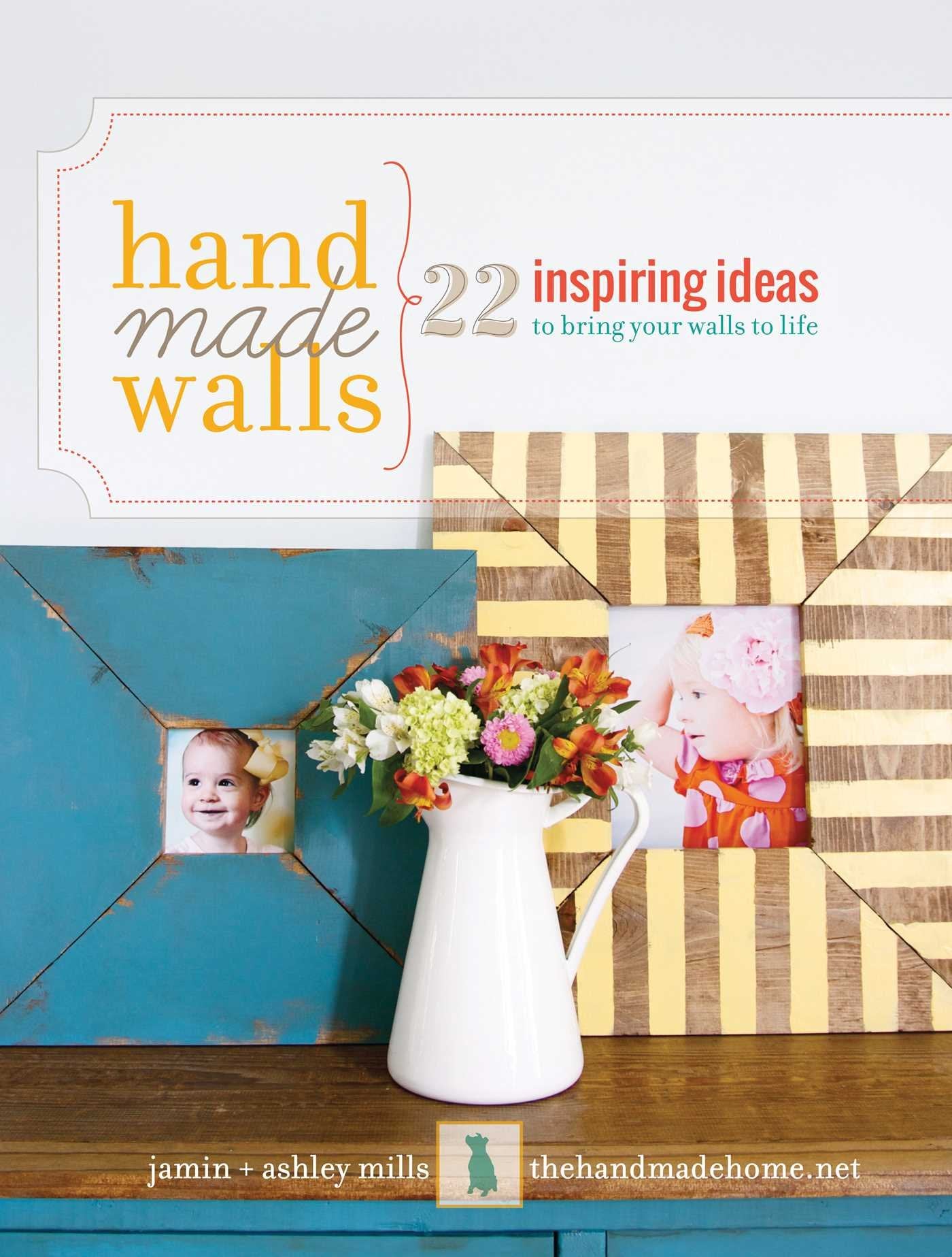 Handmade Walls: 22 Inspiring Ideas to Bring Your Walls to Life,Used