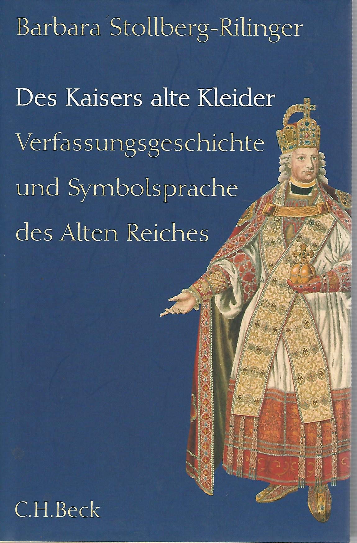 Des Kaisers alte Kleider: Verfassungsgeschichte und Symbolsprache des Alten Reiches,Used
