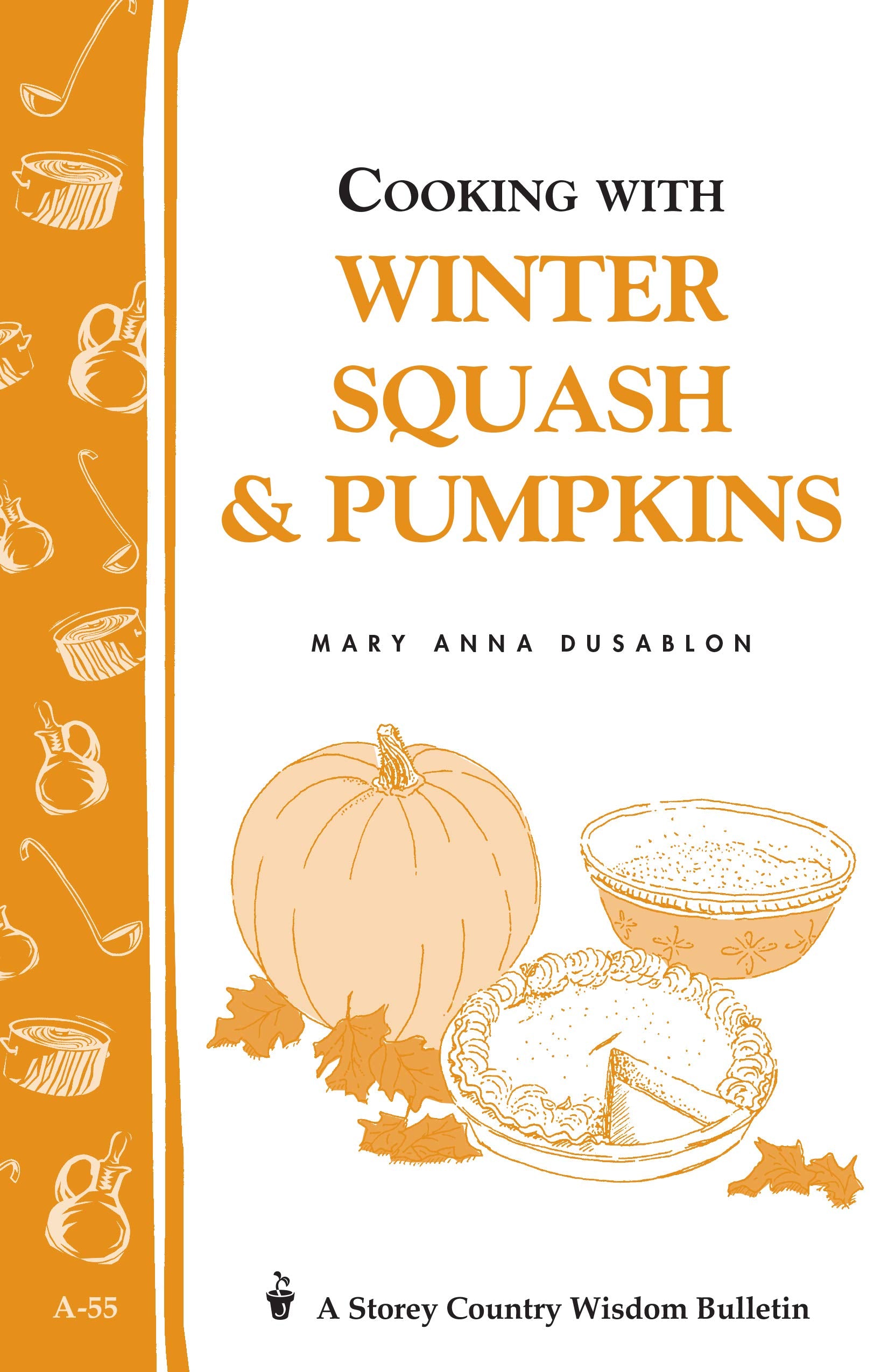 Cooking With Winter Squash & Pumpkins: Storey'S Country Wisdom Bulletin A55 (Storey Country Wisdom Bulletin)